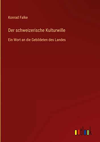 Der schweizerische Kulturwille: Ein Wort an die Gebildeten des Landes
