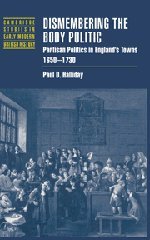 Dismembering the Body Politic: Partisan Politics in England's Towns, 1650–1730 (Cambridge Studies in Early Modern British History)