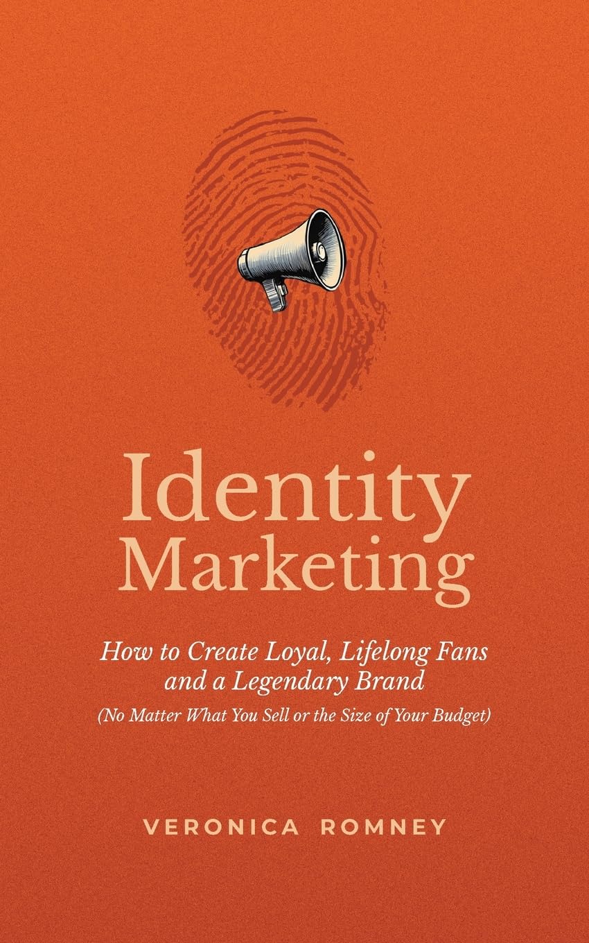 Identity Marketing: How to Create Loyal, Lifelong Fans and a Legendary Brand (No Matter What You Sell or the Size of Your Budget)