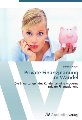 Private Finanzplanung im Wandel: Die Erwartungen des Kunden an eine moderne private Finanzplanung