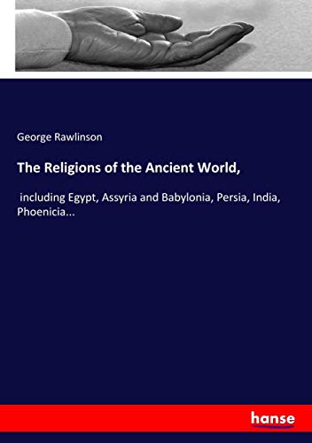 The Religions of the Ancient World,: including Egypt, Assyria and Babylonia, Persia, India, Phoenicia...