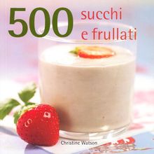 500 succhi e frullati