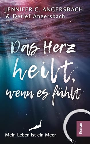Das Herz heilt, wenn es fühlt: Ein Therapieroman über den Akt der Rebellion, zu werden, wer man ist (Verstehen, Akzeptieren, Verändern: Vergeben durch Verstehen)