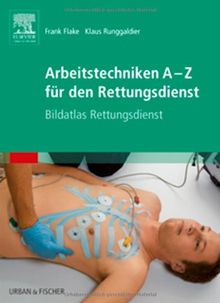 Arbeitstechniken A-Z für den Rettungsdienst: Bildatlas Rettungsdienst