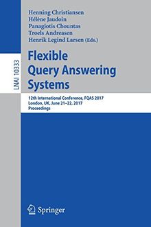 Flexible Query Answering Systems: 12th International Conference, FQAS 2017, London, UK, June 21-22, 2017, Proceedings (Lecture Notes in Computer Science)