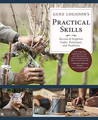 Gene Logsdon's Practical Skills, A Revival Of Forgotten Crafts, Techniques, And Traditions