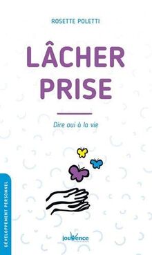 Lâcher prise : dire oui à la vie