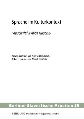 Sprache im Kulturkontext: Festschrift für Alicja Nagórko - Herausgegeben von Hanna Burkhardt, Robert Hammel und Marek Łaziński (Berliner Slawistische Arbeiten)