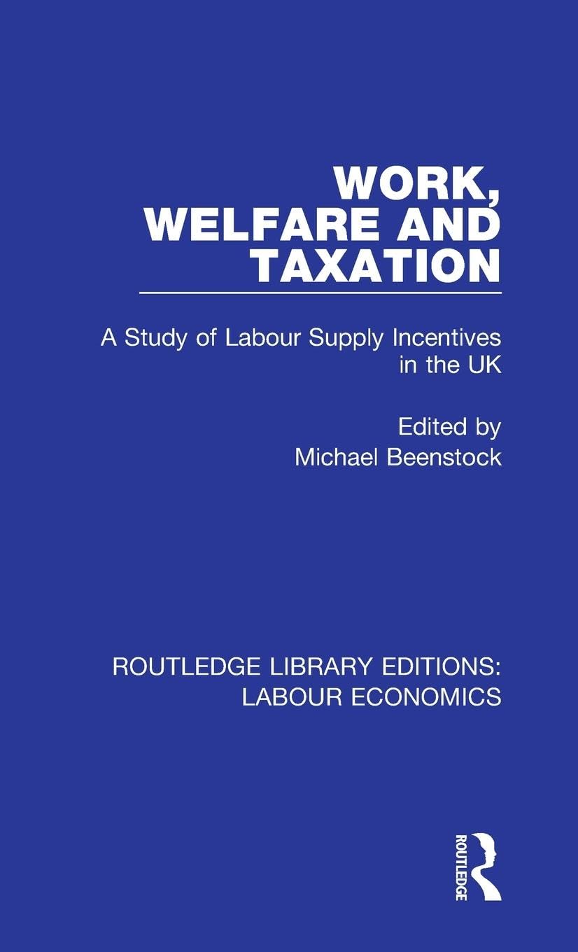 Work, Welfare and Taxation: A Study of Labour Supply Incentives in the UK (Routledge Library Editions: Labour Economics, 4, Band 4)