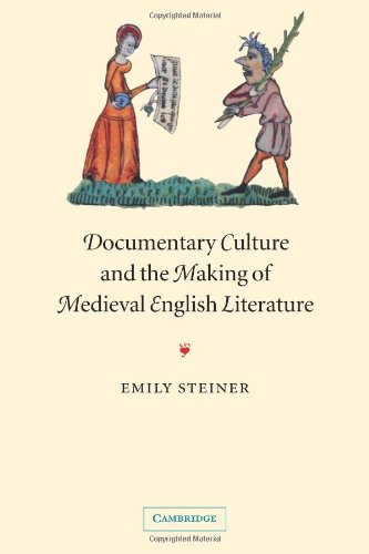 Documentary Culture and the Making of Medieval English Literature (Cambridge Studies in Medieval Literature, Band 50)