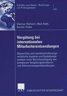 Vergütung bei Internationalen Mitarbeiterentsendungen: Steuerliche und Sozialversicherungsrechtliche Aspekte und Gestaltungsansätze unter ... und Prüfungswesen) (German Edition)