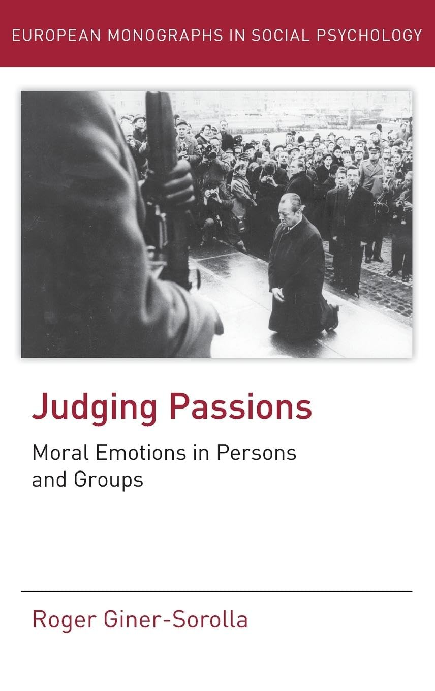 Judging Passions: Moral Emotions in Persons and Groups (European Monographs in Social Psychology)