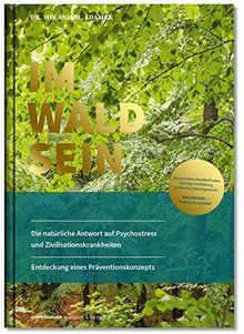 IM-WALD-SEIN. Die natürliche Antwort auf Psychostress und Zivilisationskrankheiten. Entdeckung eines Präventionskonzepts: Körperliches Wohlbefinden. ... Gleichgewicht. Waldbaden praktisch erprobt!