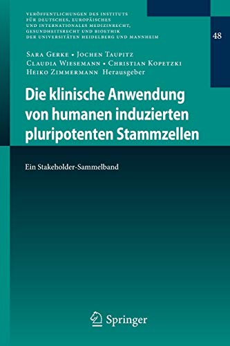 Die klinische Anwendung von humanen induzierten pluripotenten Stammzellen: Ein Stakeholder-Sammelband (Veröffentlichungen des Instituts für Deutsches, ... Heidelberg und Mannheim (48), Band 48)