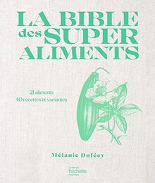 La bible des superaliments : 21 aliments, 40 recettes et variantes