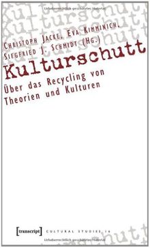 Kulturschutt: Über das Recycling von Theorien und Kulturen