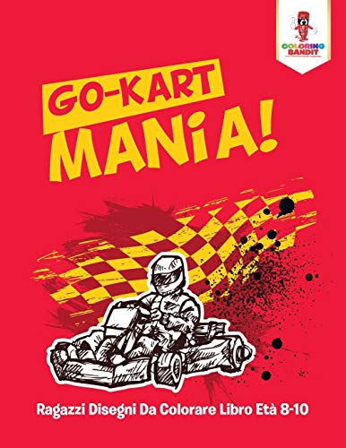 Go-Kart Mania! : Ragazzi Disegni Da Colorare Libro Età 8-10