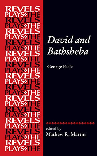 David and Bathsheba: By George Peele (The Revels Plays)