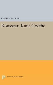 Rousseau-Kant-Goethe (Princeton Legacy Library, Band 2096)