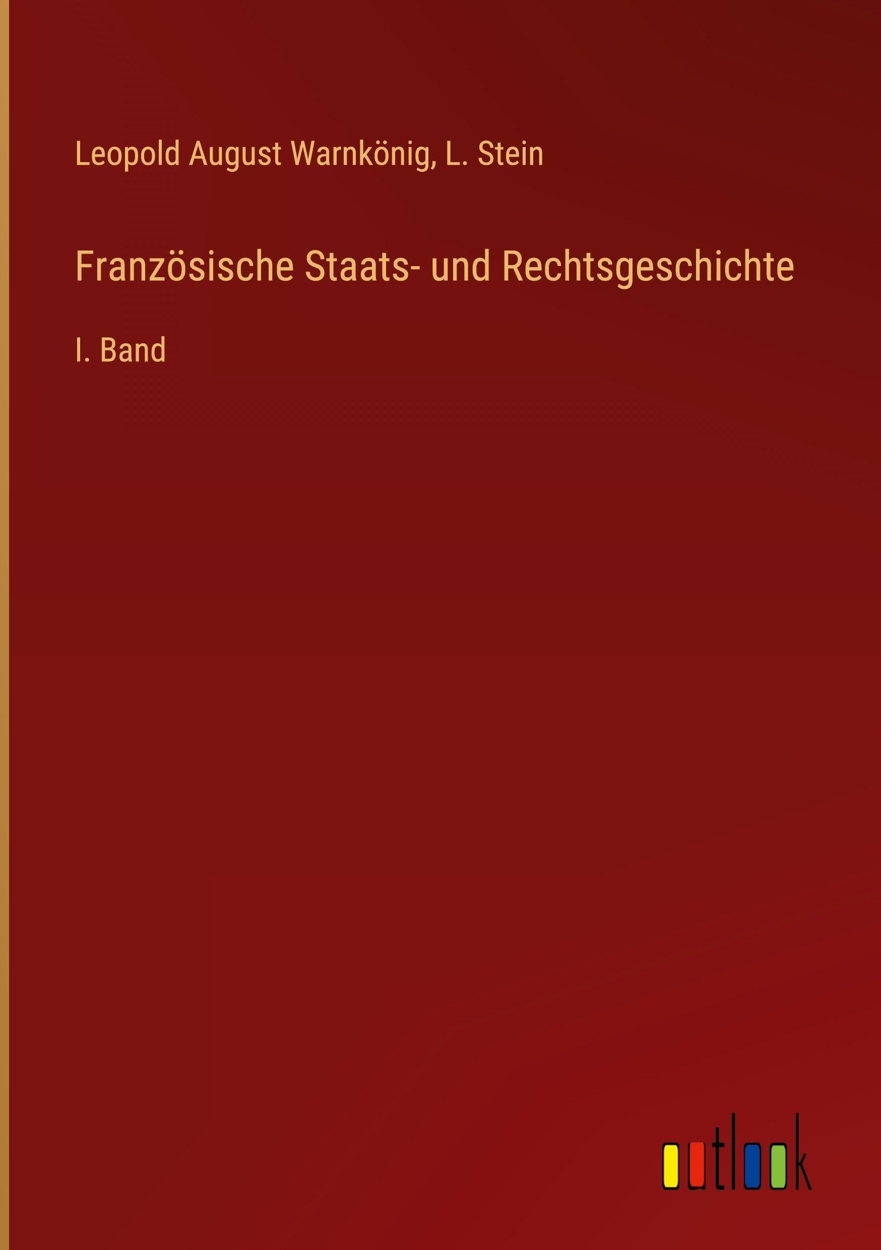 Französische Staats- und Rechtsgeschichte: I. Band