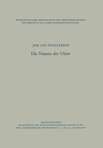 Die Namen der Ubier (Wissenschaftliche Abhandlungen der Arbeitsgemeinschaft für Forschung des Landes Nordrhein-Westfalen)