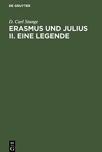 Erasmus und Julius II. Eine Legende: Vorläufiger Bericht. Zum 400 jährigen Gedenktag des Todes des Erasmus