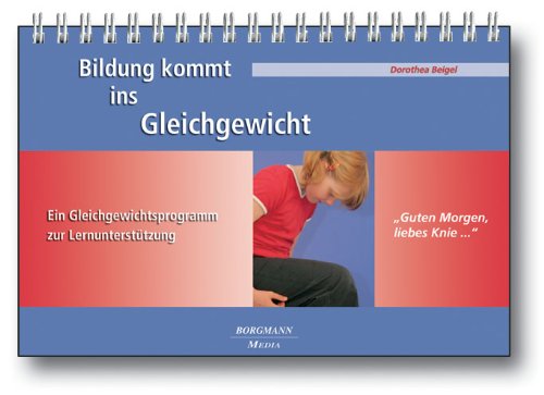 Bildung kommt ins Gleichgewicht: Guten Morgen, liebes Knie ... mit Begleitheft Ein Gleichgewichtsprogramm zur Lernunterstützung