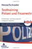 Testtraining Polizei und Feuerwehr: Schutz- und Kriminalpolizei, Bundeswehr, Bundespolizei, Verfassungsschutz und FeuerwehrEinstellungs- und Eignungstests erfolgreich bestehen