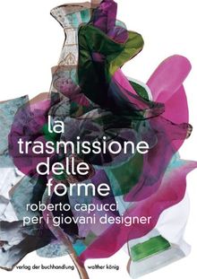 La trasmissione delle forme. Roberto Capucci per i giovani designer / The transmission of forms. Roberto Capucci for young designers