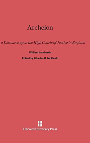 Archeion: Or, a Discourse upon the High Courts of Justice in England