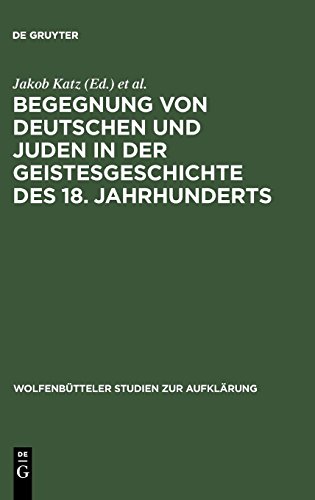 Begegnung von Deutschen und Juden in der Geistesgeschichte des 18. Jahrhunderts (Wolfenbütteler Studien zur Aufklärung, Band 10)
