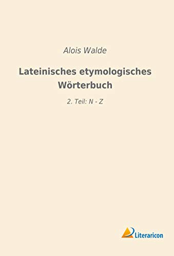 Lateinisches etymologisches Wörterbuch: 2. Teil: N - Z
