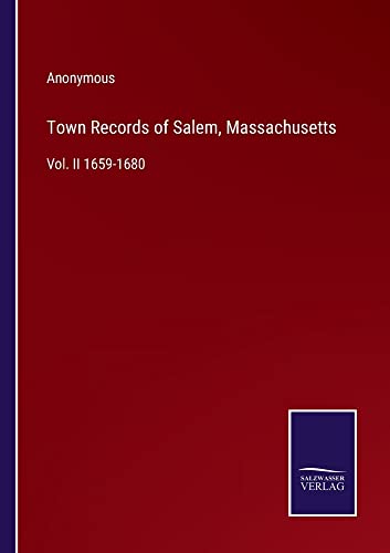 Town Records of Salem, Massachusetts: Vol. II 1659-1680