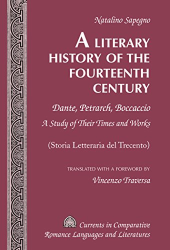 A Literary History of the Fourteenth Century: Dante, Petrarch, Boccaccio- A Study of Their Times and Works - (Storia Letteraria del Trecento) - ... Romance Languages and Literatures)