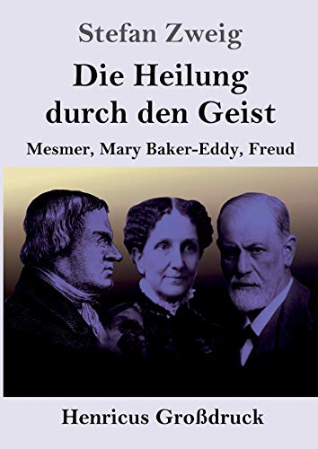 Die Heilung durch den Geist (Großdruck): Mesmer, Mary Baker-Eddy, Freud
