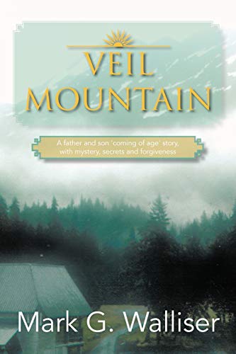Veil Mountain: A Father and Son 'Coming of Age' Story, With Mystery, Secrets and Forgiveness