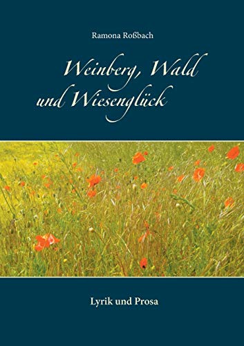 Weinberg, Wald und Wiesenglück: Lyrik und Prosa