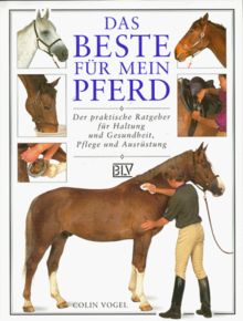 Das Beste für mein Pferd. Der praktische Ratgeber für Haltung und Gesundheit, Pflege und Ausrüstung