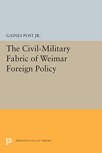 The Civil-Military Fabric of Weimar Foreign Policy (Princeton Legacy Library)