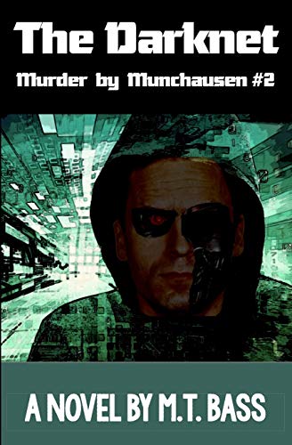 The Darknet: Hell Hath No Fury Like a Detective Scorned! (Murder by Munchausen Sci-Fi Police Techno-Thrillers, Band 2)