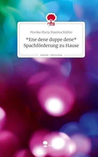 *Ene dene duppe dene* Spachförderung zu Hause. Life is a Story - story.one