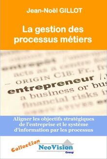 La gestion des processus métiers : l'alignement des objectifs stratégiques de l'entreprise et du système d'information à travers les processus