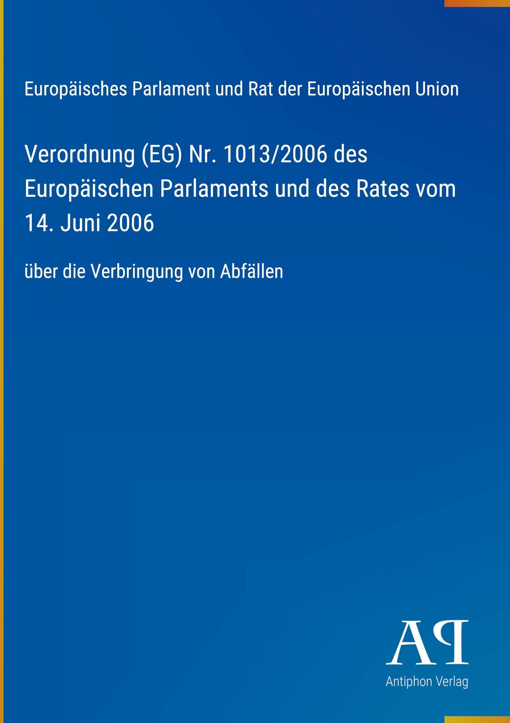Verordnung (EG) Nr. 1013/2006 des Europäischen Parlaments und des Rates vom 14. Juni 2006