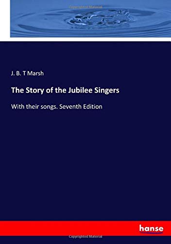 The Story of the Jubilee Singers: With their songs. Seventh Edition