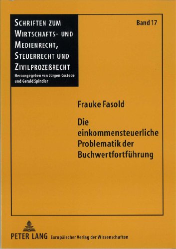 Die einkommensteuerliche Problematik der Buchwertfortführung: Übertragung stiller Reserven und Gewinnrealisierung im Einkommensteuerrecht (Schriften ... Steuerrecht und Zivilprozeßrecht)
