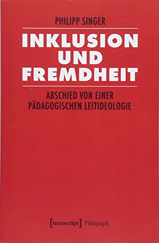 Inklusion und Fremdheit: Abschied von einer pädagogischen Leitideologie (Pädagogik)