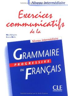 Exercices communicatifs de la grammaire progressive du français : niveau intermédiaire