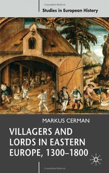 Villagers and Lords in Eastern Europe, 1300-1800 (Studies in European History)