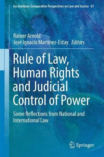 Rule of Law, Human Rights and Judicial Control of Power: Some Reflections from National and International Law (Ius Gentium: Comparative Perspectives on Law and Justice)