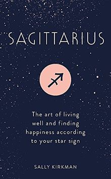 Sagittarius: The Art of Living Well and Finding Happiness According to Your Star Sign (Pocket Astrology)